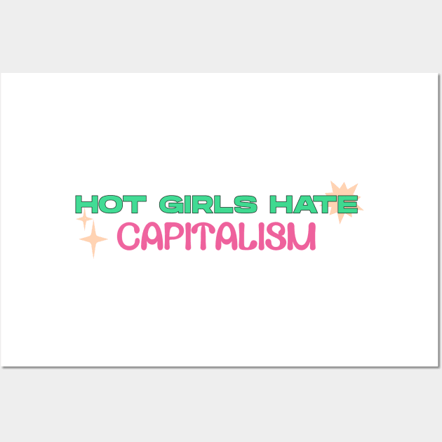 Hot Girls Hate Capitalism Wall Art by Football from the Left